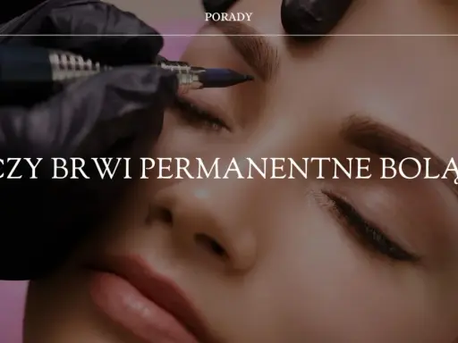 Makijaż permanentny brwi: czy naprawdę boli? Rozwiej swoje obawy!