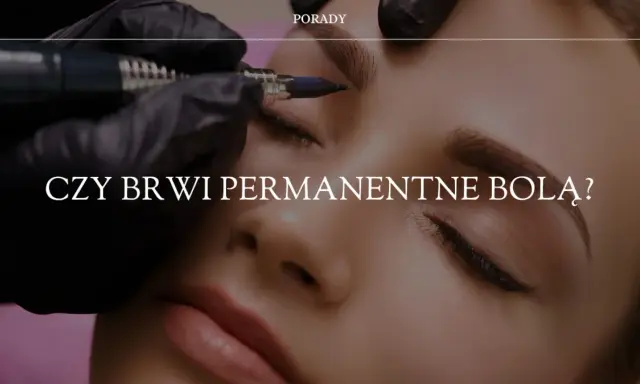 Makijaż permanentny brwi: czy naprawdę boli? Rozwiej swoje obawy!