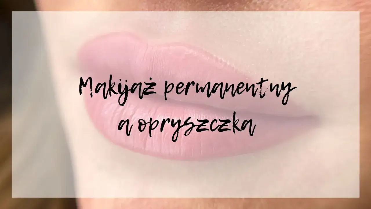 Opryszczka na ustach po makijażu permanentnym